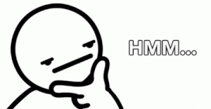 animated stick man rubbing chin and thinking with caption saying hmm